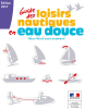 Loisirs nautiques en mer ou en eau douce : suivez les guides !